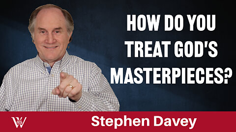 How to Treat God’s Masterpiece